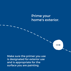 prime your home's exterior. Make sure the primer you use is designated for exterior use and is appropriate for the surface you are painting.